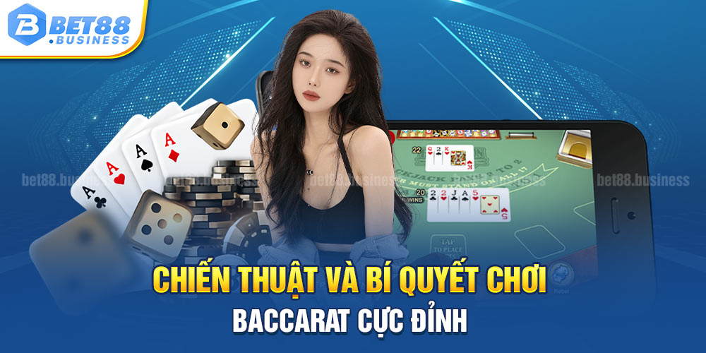 CHIẾN THUẬT BÀ BÍ QUYẾT CHƠI BACCARAT