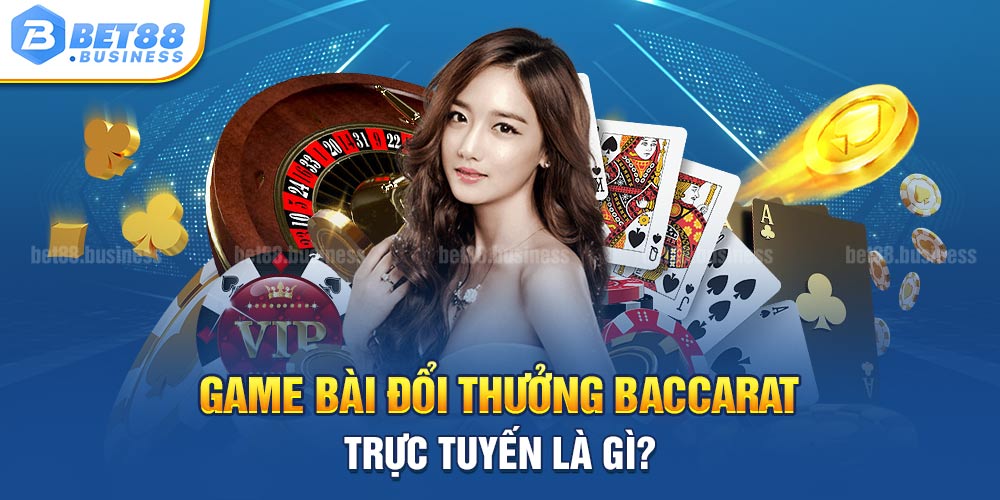 GAME BẢI ĐỔI THƯỞNG BACCARAT TRỰC TUYẾN