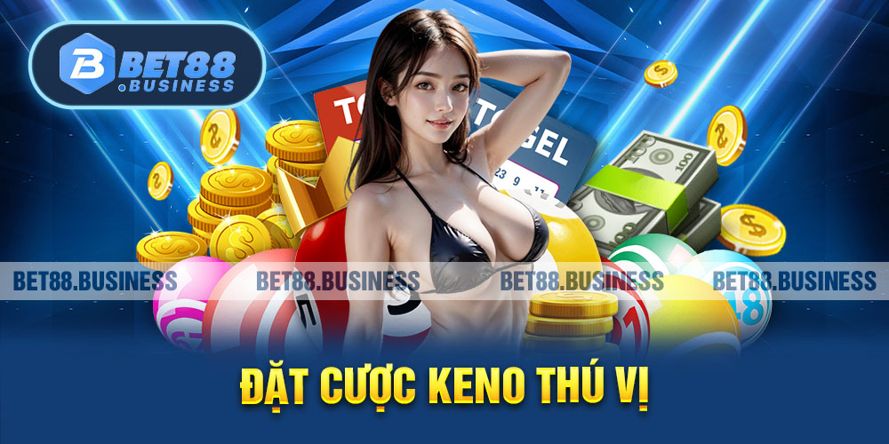 ĐẶT CƯỢC KENO THÚ VỊ