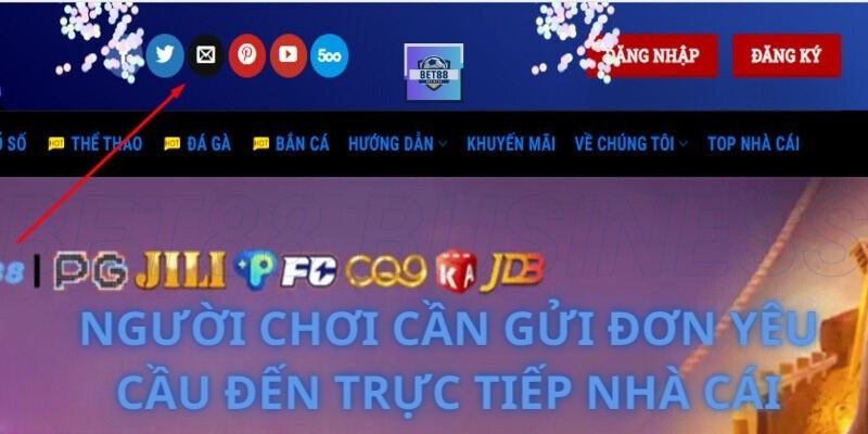 Người chơi cần gửi đơn yêu cầu đến trực tiếp nhà cái