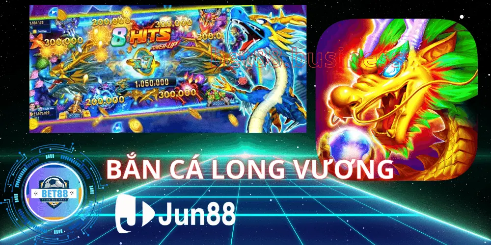 BẮN CÁ LONG VƯƠNG TẠI BET88