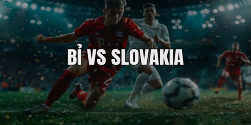 Kèo tài xỉu Bỉ vs Slovakia được dự đoán bởi chuyên gia 