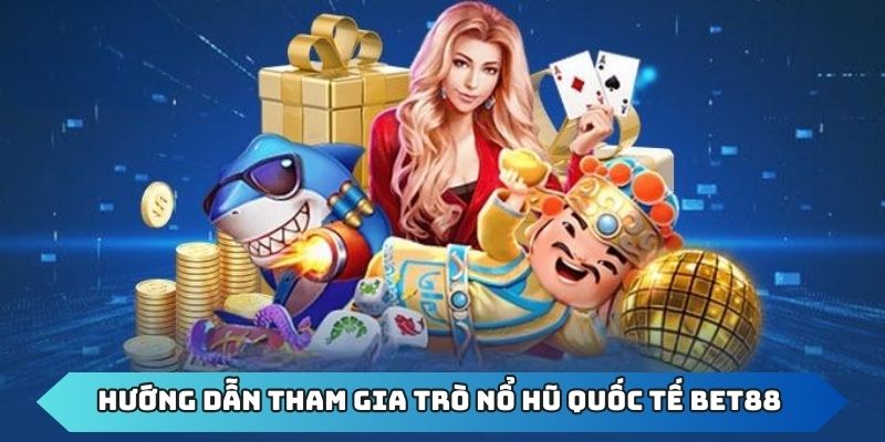 Chi tiết các bước tham gia nổ hũ