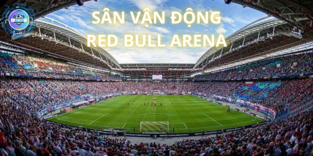 Sân nhà Leipzig - Red Bull Arena vô cùng hiện đại