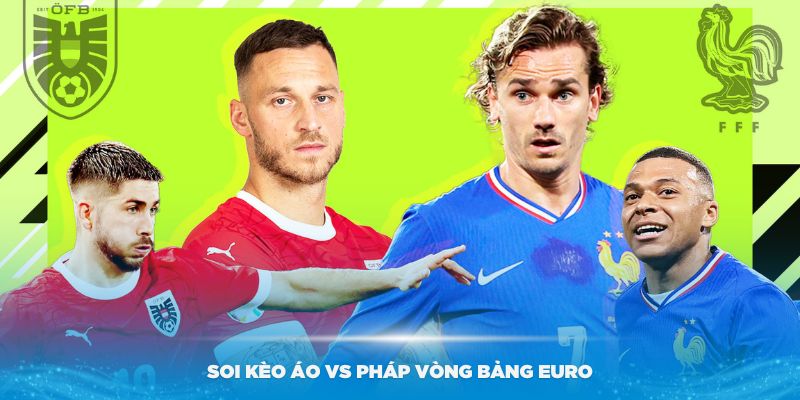 Chuyên gia Bet88 soi kèo Áo vs Pháp vòng bảng Euro