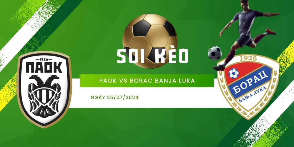 Bảng soi kèo PAOK vs Borac Banja Luka ngày 25/7 chi tiết