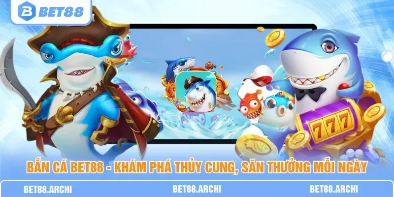 Giao diện Bắn Cá Bet88 với đại dương 3D, ngư thủ và boss thủy cung